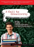 A Call to Creativity: Writing, Reading, and Inspiring Students in an Age of Standardization (Language & Literacy)