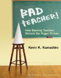 Bad Teacher! How Blaming Teachers Distorts the Bigger Picture (Teaching for Social Justice)