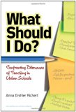 What Should I Do? Confronting Dilemmas of Teaching in Urban Schools (Series on School Reform)