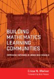 Building Mathematics Learning Communities: Improving Outcomes in Urban High Schools