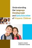 Understanding the Language Development and Early Education of Hispanic Children (Early Childhood Education (Teacher's College Pr))