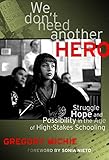 We Don't Need Another Hero: Struggle, Hope, and Possibility in the Age of High-Stakes Schooling