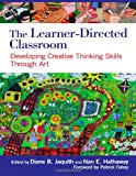 The Learner-Directed Classroom: Developing Creative Thinking Skills Through Art