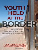Youth Held at the Border: Immigration, Education, and the Politics of Inclusion (0)