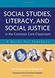 Social Studies, Literacy, and Social Justice in the Common Core Classroom: A Guide for Teachers