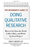 The Beginner's Guide to Doing Qualitative Research: How to Get into the Field, Collect Data, and Write Up Your Project
