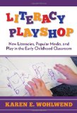 Literacy Playshop: New Literacies, Popular Media, and Play in the Early Childhood Classroom (Language and Literacy)
