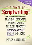 The Power of Scriptwriting!—Teaching Essential Writing Skills Through Podcasts, Graphic Novels, Movies, and More