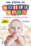 The States of Child Care: Building a Better System (Early Childhood Education)