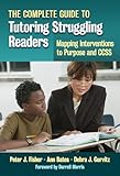 The Complete Guide to Tutoring Struggling Readers-Mapping Interventions to Purpose and CCSS