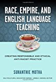 Race, Empire, and English Language Teaching: Creating Responsible and Ethical Anti-Racist Practice (Multicultural Education Series)