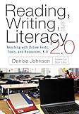 Reading, Writing, and Literacy 2.0 Teaching with Online Texts, Tools, and Resources, K-8