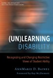 (Un)Learning Disability Recognizing and Changing Restrictive Views of Student Ability (Disability, Culture, and Equity)