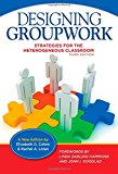 Designing Groupwork: Strategies for the Heterogeneous Classroom, Third Edition