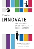 How to Innovate: The Essential Guide for Fearless School Leaders