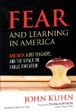 Fear and Learning in America - Bad Data, Good Teachers, and the Attack on Public Education (Teaching for Social Justice Series)