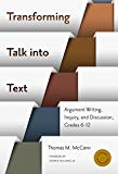 Transforming Talk into Text--Argument Writing, Inquiry, and Discussion, Grades 6-12 (Language and Literacy (Paperback))