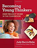 Becoming Young Thinkers: Deep Project Work in the Classroom (Early Childhood Education Series)