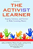 The Activist Learner: Inquiry, Literacy, and Service to Make Learning Matter