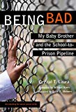 Being Bad: My Baby Brother and the School-to-Prison Pipeline (The Teaching for Social Justice Series)
