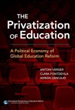 The Privatization of Education: A Political Economy of Global Education Reform (International Perspectives in Educational Reform)