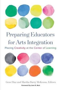 Preparing Educators for Arts Integration: Placing Creativity at the Center of Learning