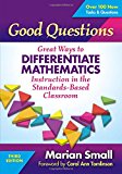 Good Questions: Great Ways to Differentiate Mathematics Instruction in the Standards-Based Classroom