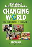 High-Quality Early Learning for a Changing World: What Educators Need to Know and Do (Early Childhood Education Series)