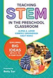 Teaching STEM in the Preschool Classroom: Exploring Big Ideas with 3- to 5-Year-Olds (Early Childhood Education Series)