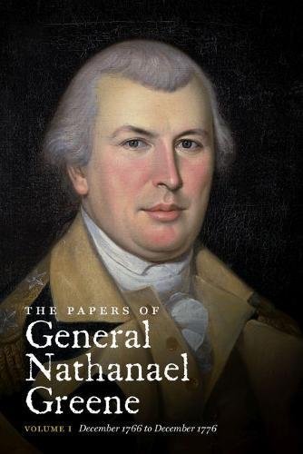 The Papers of General Nathanael Greene: Vol. I: December 1766 to December 1776