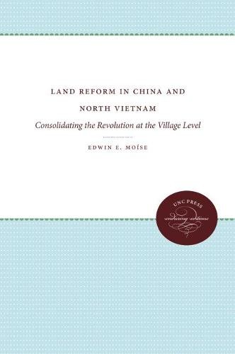 Land Reform in China and North Vietnam: Consolidating the Revolution at the Village Level