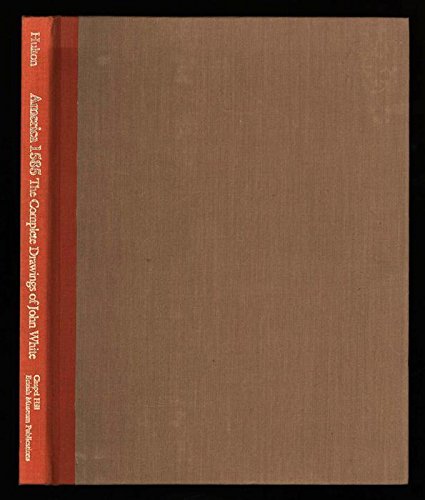 America, 1585: The Complete Drawings of John White