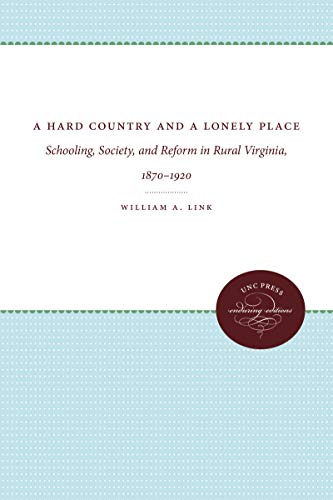 A Hard Country and a Lonely Place: Schooling, Society, and Reform in Rural Virginia, 1870-1920 (Fred W. Morrison Series in Southern Studies)