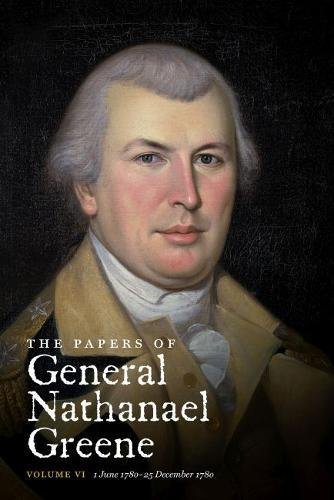 The Papers of General Nathanael Greene, Vol. 6: 1 June 1780-25 December 1780