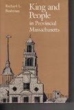 King and People in Provincial Massachusetts (Published by the Omohundro Institute of Early American History and Culture and the University of North Carolina Press)