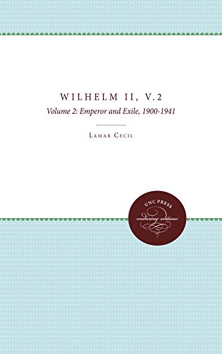 Wilhelm II, Vol. 2: Emperor and Exile, 1900-1941 (H. Eugene and Lillian Youngs Lehman Series)