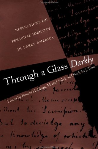 Through a Glass Darkly: Reflections on Personal Identity in Early America (Published for the Omohundro Institute of Early American History and Culture, Williamsburg, Virginia)