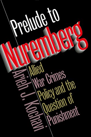 Prelude to Nuremberg: Allied War Crimes Policy and the Question of Punishment