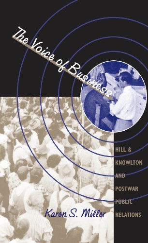 The Voice of Business: Hill & Knowlton and Postwar Public Relations (The Luther H. Hodges Jr. and Luther H. Hodges Sr. Series on Business, Entrepreneurship, and Public Policy)