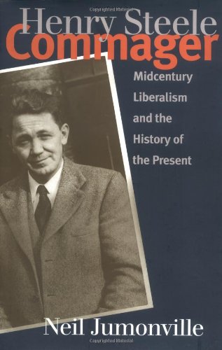 Henry Steele Commager : Midcentury Liberalism and the History of the Present