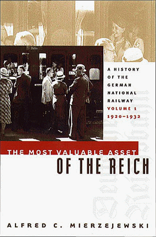 Most Valuable Asset of the Reich (History of the German National Railway) (v. 1)