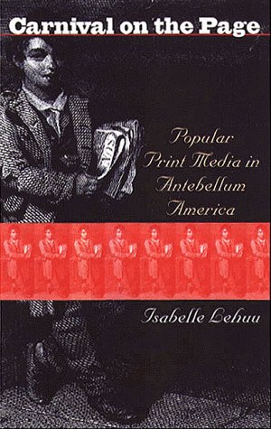 Carnival on the Page: Popular Print Media in Antebellum America