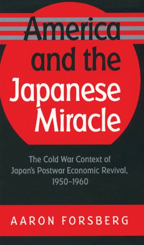 America and the Japanese Miracle: The Cold War Context of Japan's Postwar Economic Revival, 1950-1960 (The Luther H. Hodges Jr. and Luther H. Hodges ... Entrepreneurship, and Public Policy)