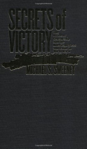 Secrets of Victory: The Office of Censorship and the American Press and Radio in World War II
