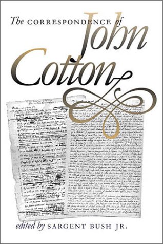 The Correspondence of John Cotton (Published for the Omohundro Institute of Early American History and Culture, Williamsburg, Virginia)