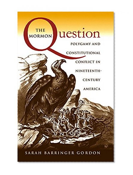 The Mormon Question: Polygamy and Constitutional Conflict in Nineteenth-Century America