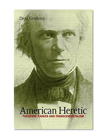 American Heretic: Theodore Parker and Transcendentalism