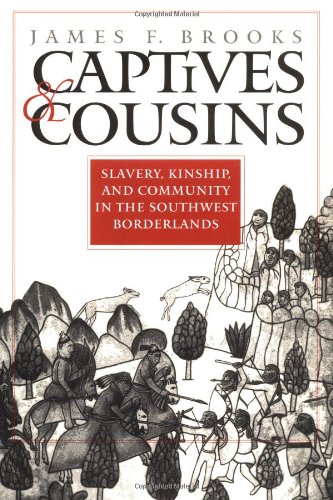 Captives and Cousins: Slavery, Kinship, and Community in the Southwest Borderlands (Published for the Omohundro Institute of Early American Hist)