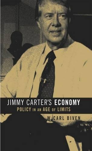 Jimmy Carter's Economy: Policy in an Age of Limits (The Luther H. Hodges Jr. and Luther H. Hodges Sr. Series on Business, Entrepreneurship, and Public Policy)