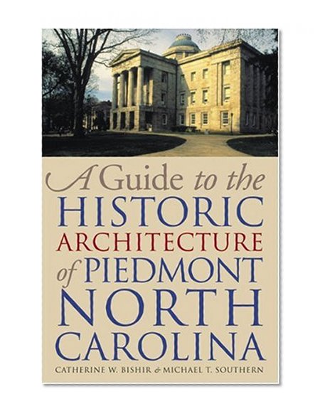 A Guide to the Historic Architecture of Piedmont North Carolina